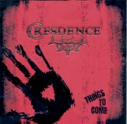 Cresdence : Things To Gome